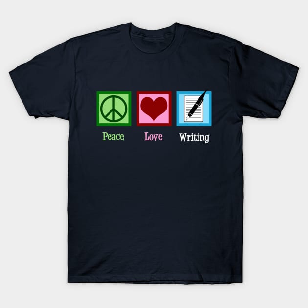 Peace Love Writing T-Shirt by epiclovedesigns